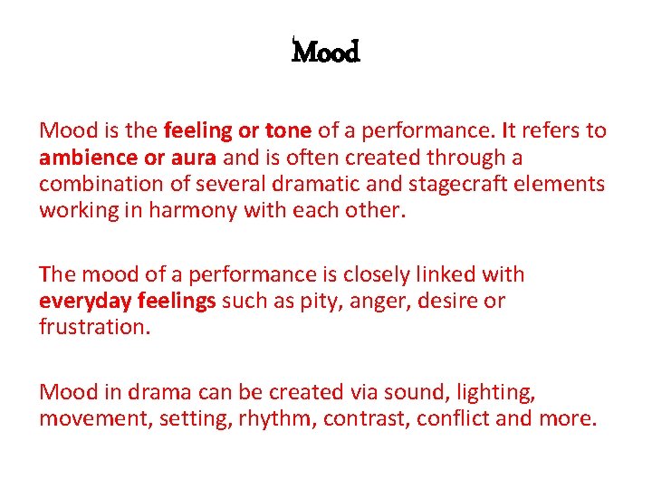 Mood is the feeling or tone of a performance. It refers to ambience or