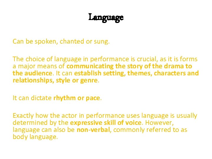 Language Can be spoken, chanted or sung. The choice of language in performance is