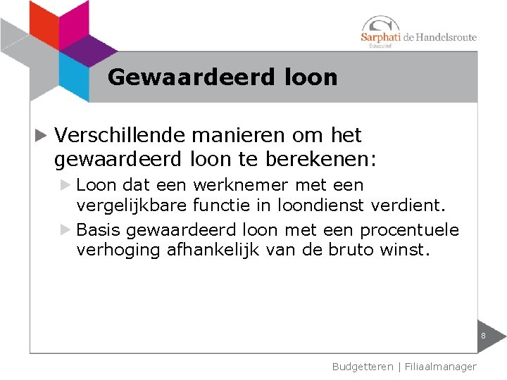 Gewaardeerd loon Verschillende manieren om het gewaardeerd loon te berekenen: Loon dat een werknemer