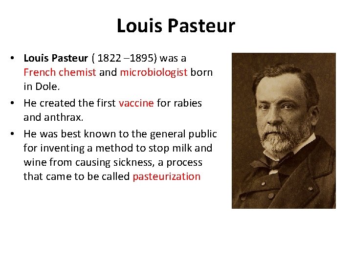 Louis Pasteur • Louis Pasteur ( 1822 – 1895) was a French chemist and