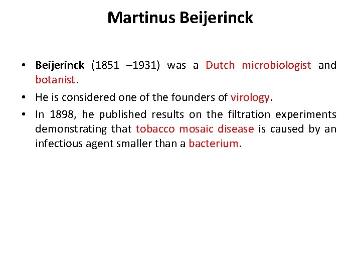 Martinus Beijerinck • Beijerinck (1851 – 1931) was a Dutch microbiologist and botanist. •