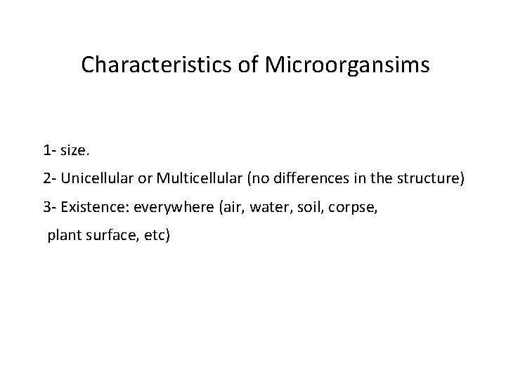 Characteristics of Microorgansims 1 - size. 2 - Unicellular or Multicellular (no differences in