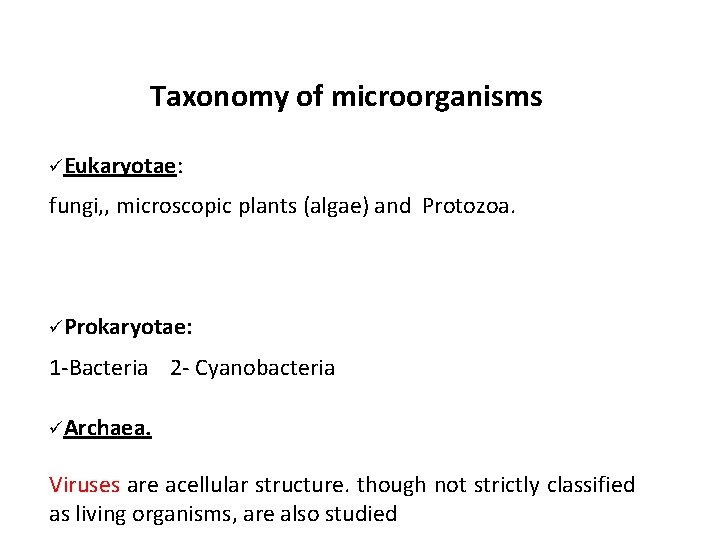 Taxonomy of microorganisms üEukaryotae: fungi, , microscopic plants (algae) and Protozoa. üProkaryotae: 1 -Bacteria