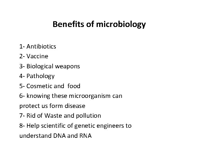 Benefits of microbiology 1 - Antibiotics 2 - Vaccine 3 - Biological weapons 4