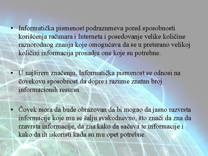  • Informatička pismenost podrazumeva pored sposobnosti korišćenja računara i Interneta i posedovanje velike