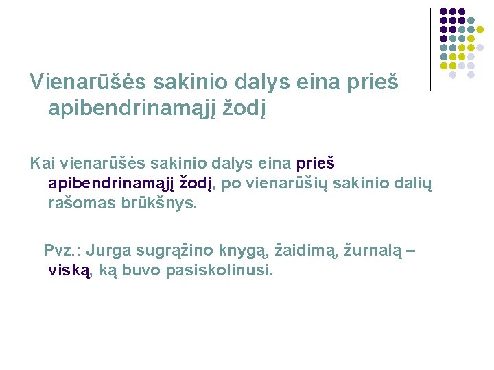 Vienarūšės sakinio dalys eina prieš apibendrinamąjį žodį Kai vienarūšės sakinio dalys eina prieš apibendrinamąjį