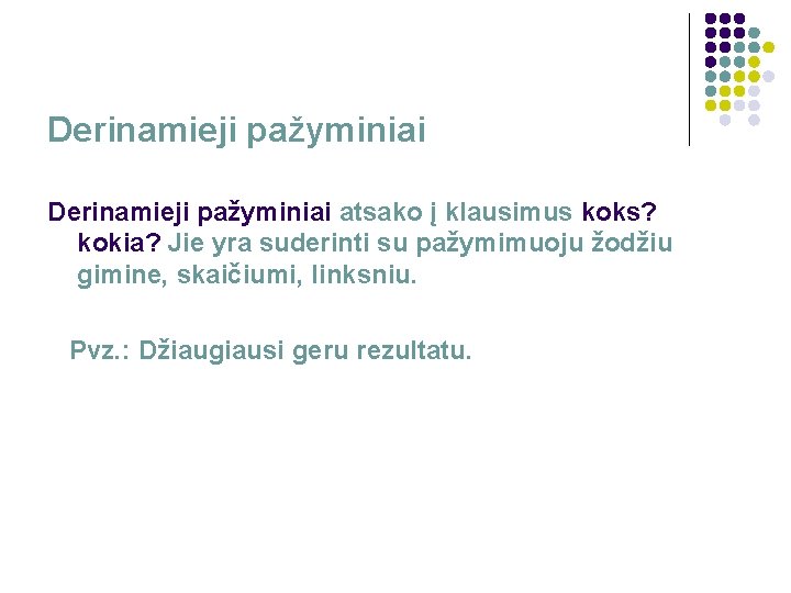 Derinamieji pažyminiai atsako į klausimus koks? kokia? Jie yra suderinti su pažymimuoju žodžiu gimine,