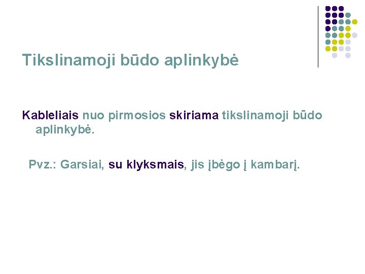 Tikslinamoji būdo aplinkybė Kableliais nuo pirmosios skiriama tikslinamoji būdo aplinkybė. Pvz. : Garsiai, su