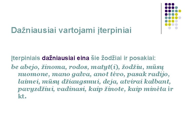 Dažniausiai vartojami įterpiniai Įterpiniais dažniausiai eina šie žodžiai ir posakiai: be abejo, žinoma, rodos,