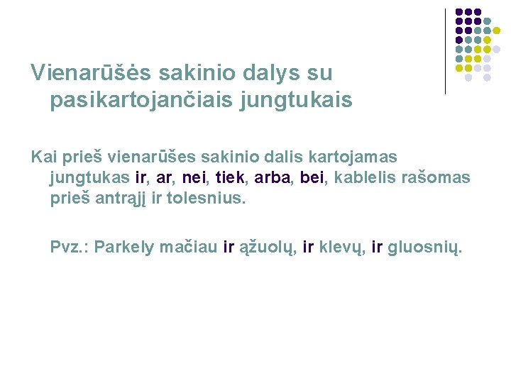 Vienarūšės sakinio dalys su pasikartojančiais jungtukais Kai prieš vienarūšes sakinio dalis kartojamas jungtukas ir,