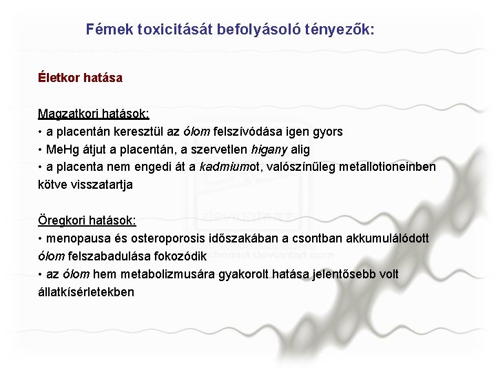 Fémek toxicitását befolyásoló tényezők: Életkor hatása Magzatkori hatások: • a placentán keresztül az ólom