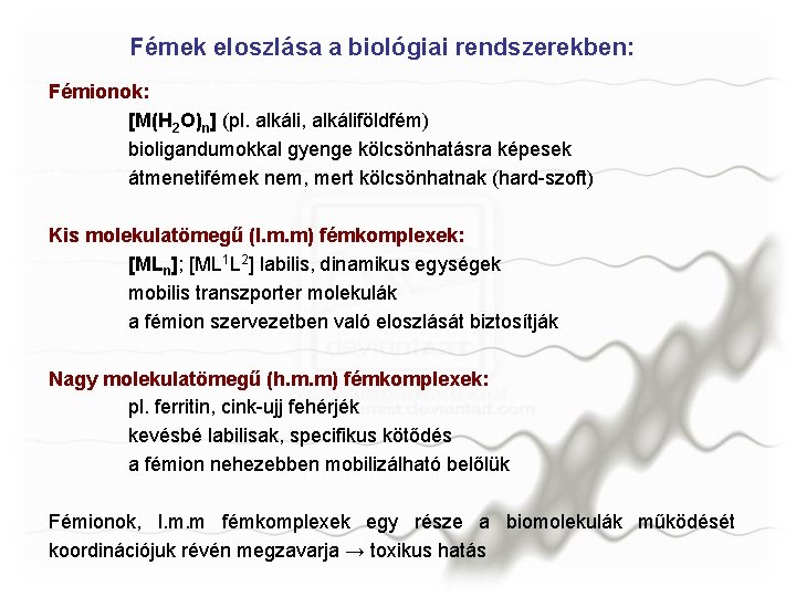 Fémek eloszlása a biológiai rendszerekben: Fémionok: [M(H 2 O)n] (pl. alkáli, alkáliföldfém) bioligandumokkal gyenge