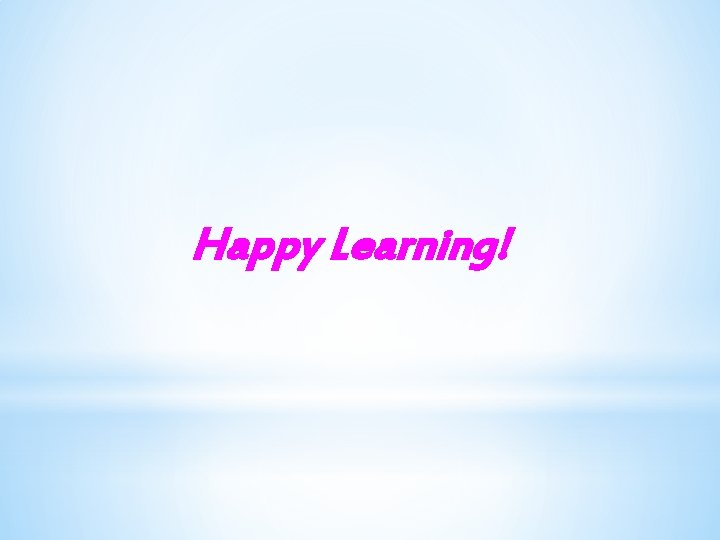 Happy Learning! 