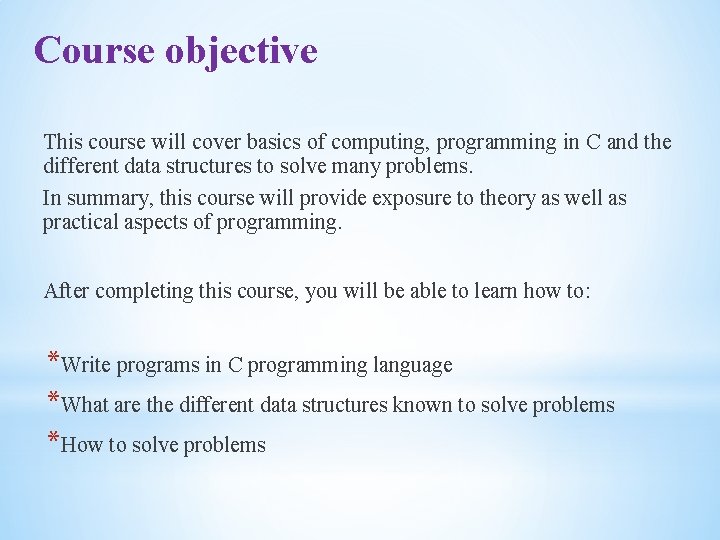 Course objective This course will cover basics of computing, programming in C and the