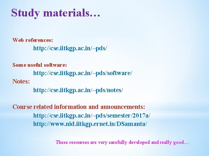 Study materials… Web references: http: //cse. iitkgp. ac. in/~pds/ Some useful software: http: //cse.