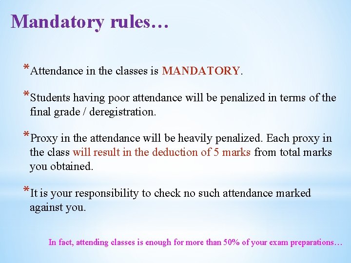 Mandatory rules… *Attendance in the classes is MANDATORY. *Students having poor attendance will be