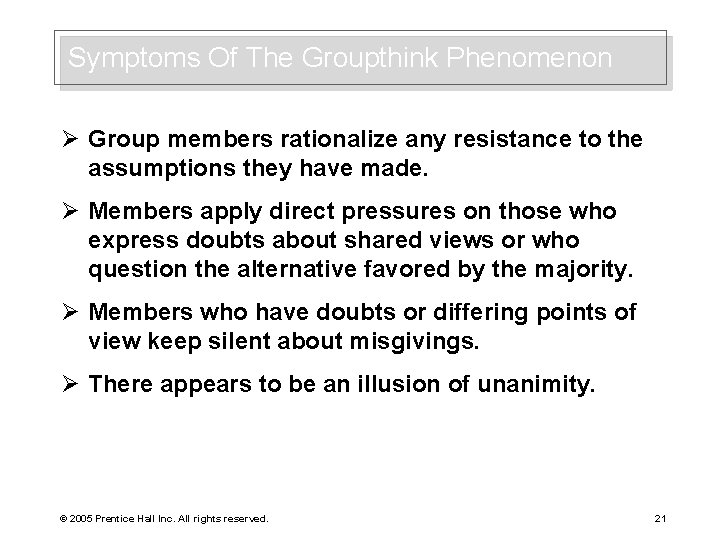 Symptoms Of The Groupthink Phenomenon Ø Group members rationalize any resistance to the assumptions