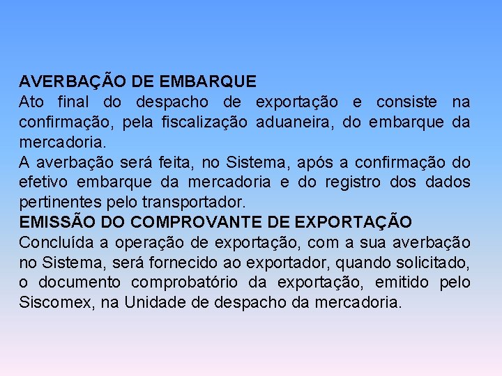 AVERBAÇÃO DE EMBARQUE Ato final do despacho de exportação e consiste na confirmação, pela