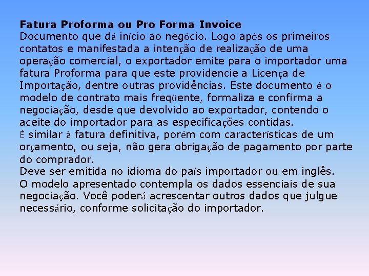 Fatura Proforma ou Pro Forma Invoice Documento que dá início ao negócio. Logo após