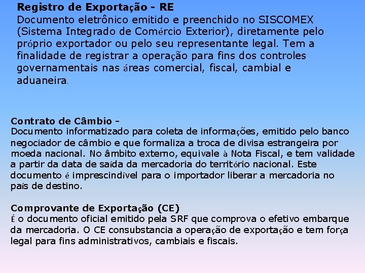 Registro de Exportação - RE Documento eletrônico emitido e preenchido no SISCOMEX (Sistema Integrado