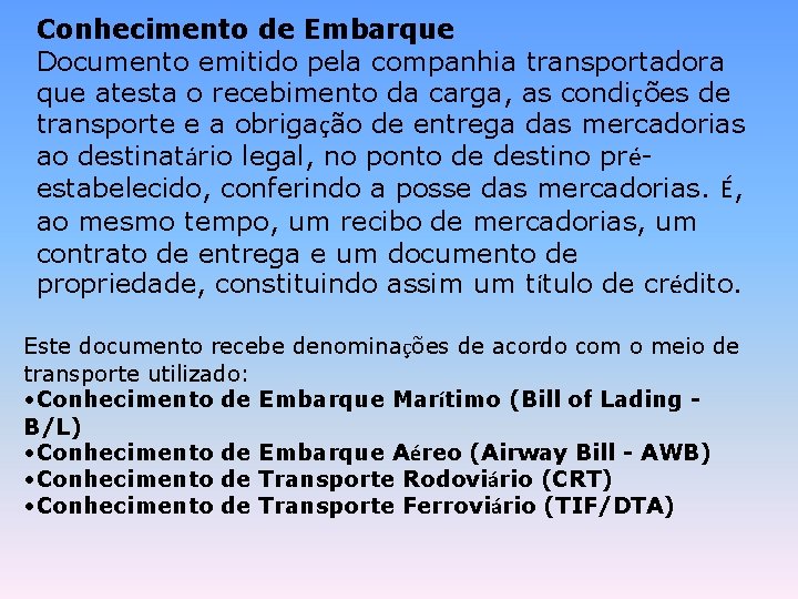 Conhecimento de Embarque Documento emitido pela companhia transportadora que atesta o recebimento da carga,