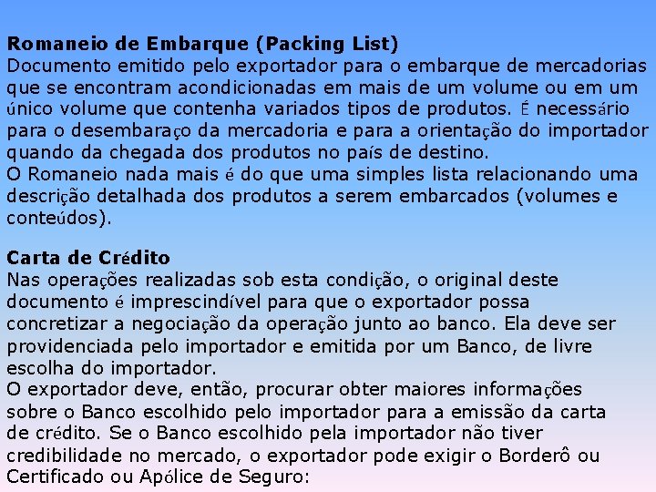 Romaneio de Embarque (Packing List) Documento emitido pelo exportador para o embarque de mercadorias
