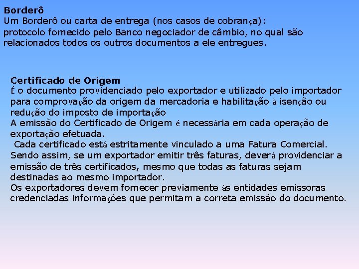 Borderô Um Borderô ou carta de entrega (nos casos de cobrança): protocolo fornecido pelo