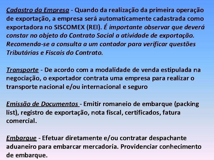 Cadastro da Empresa - Quando da realização da primeira operação de exportação, a empresa