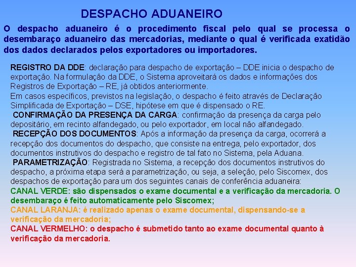 DESPACHO ADUANEIRO O despacho aduaneiro é o procedimento fiscal pelo qual se processa o