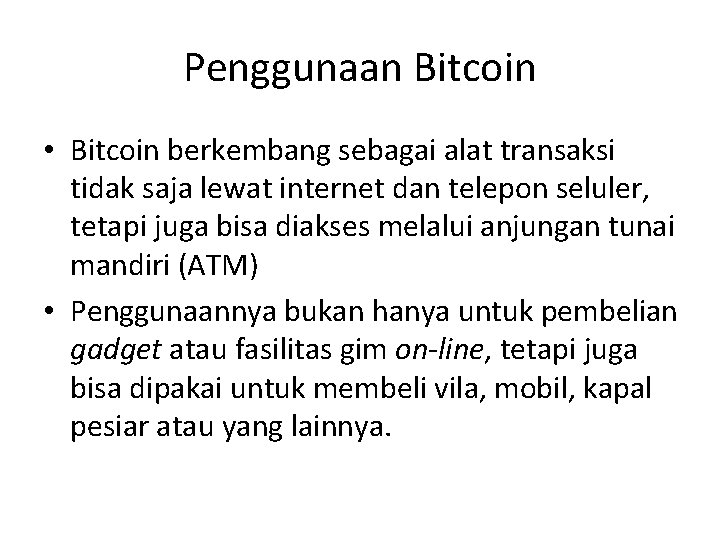 Penggunaan Bitcoin • Bitcoin berkembang sebagai alat transaksi tidak saja lewat internet dan telepon