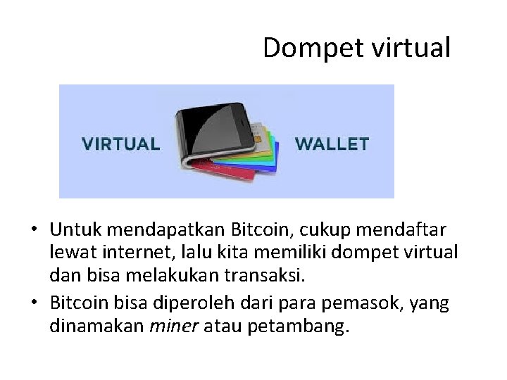 Dompet virtual • Untuk mendapatkan Bitcoin, cukup mendaftar lewat internet, lalu kita memiliki dompet