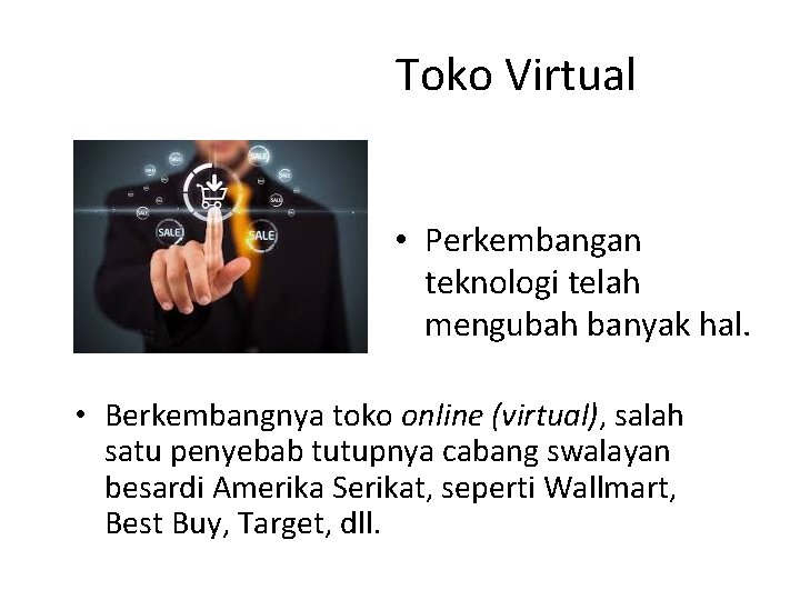 Toko Virtual • Perkembangan teknologi telah mengubah banyak hal. • Berkembangnya toko online (virtual),