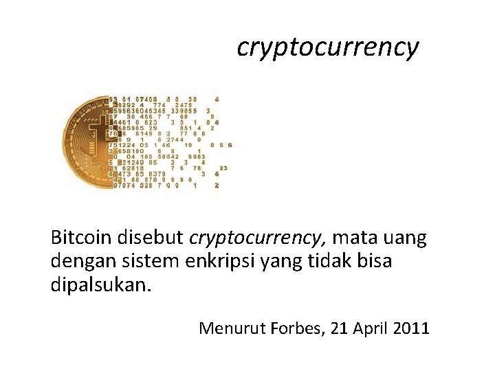 cryptocurrency Bitcoin disebut cryptocurrency, mata uang dengan sistem enkripsi yang tidak bisa dipalsukan. Menurut