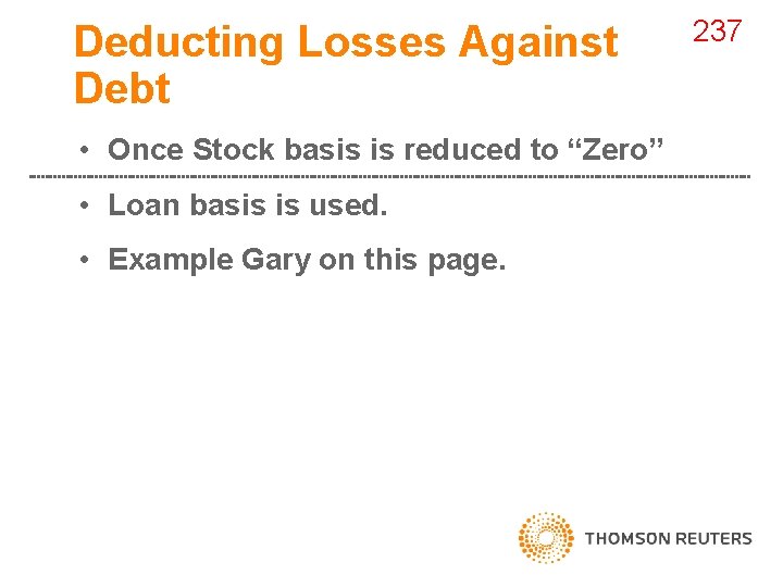 Deducting Losses Against Debt • Once Stock basis is reduced to “Zero” • Loan