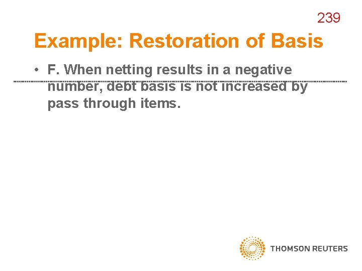 239 Example: Restoration of Basis • F. When netting results in a negative number,
