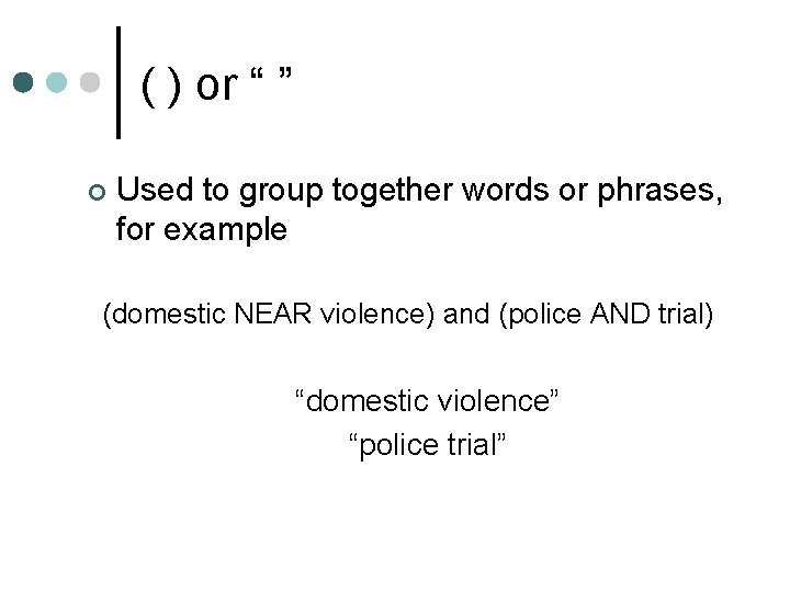 ( ) or “ ” ¢ Used to group together words or phrases, for ( ) or “ ” ¢ Used to group together words or phrases, for