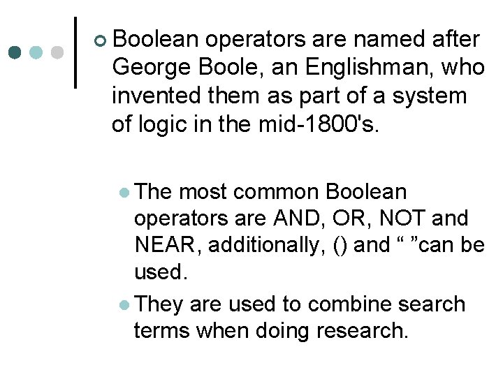 ¢ Boolean operators are named after George Boole, an Englishman, who invented them as ¢ Boolean operators are named after George Boole, an Englishman, who invented them as