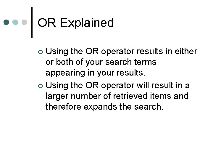 OR Explained Using the OR operator results in either or both of your search OR Explained Using the OR operator results in either or both of your search