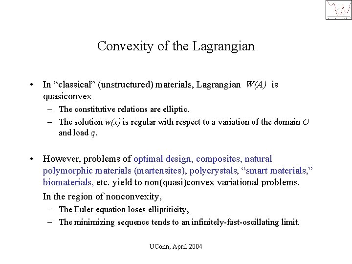 Convexity of the Lagrangian • In “classical” (unstructured) materials, Lagrangian W(A) is quasiconvex –