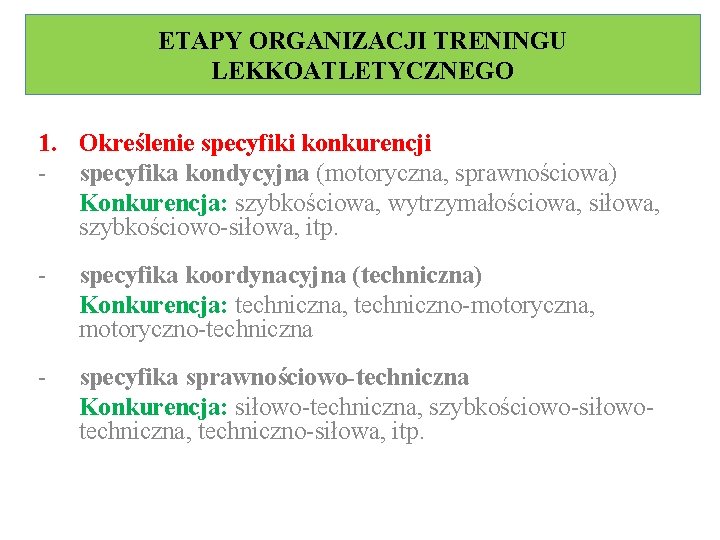 ETAPY ORGANIZACJI TRENINGU LEKKOATLETYCZNEGO 1. Określenie specyfiki konkurencji - specyfika kondycyjna (motoryczna, sprawnościowa) Konkurencja: