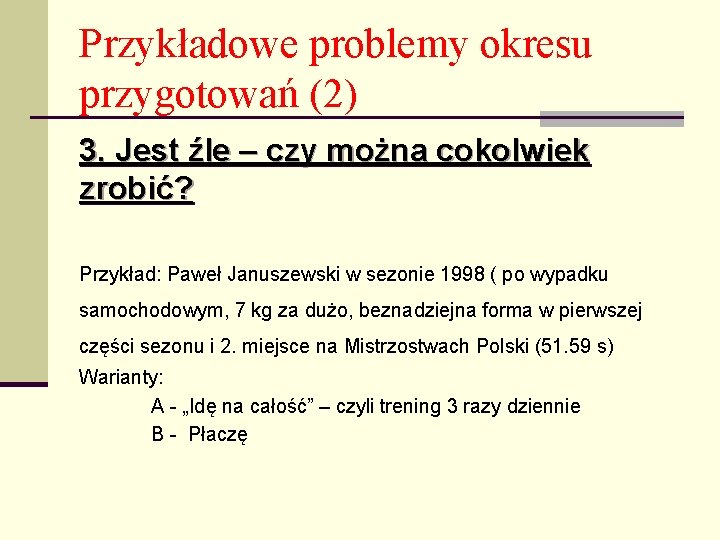 Przykładowe problemy okresu przygotowań (2) 3. Jest źle – czy można cokolwiek zrobić? Przykład: