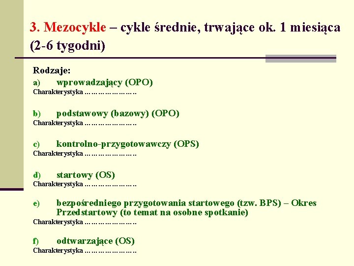 3. Mezocykle – cykle średnie, trwające ok. 1 miesiąca (2 -6 tygodni) Rodzaje: a)