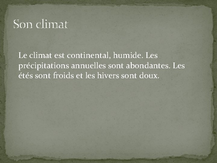 Son climat Le climat est continental, humide. Les précipitations annuelles sont abondantes. Les étés