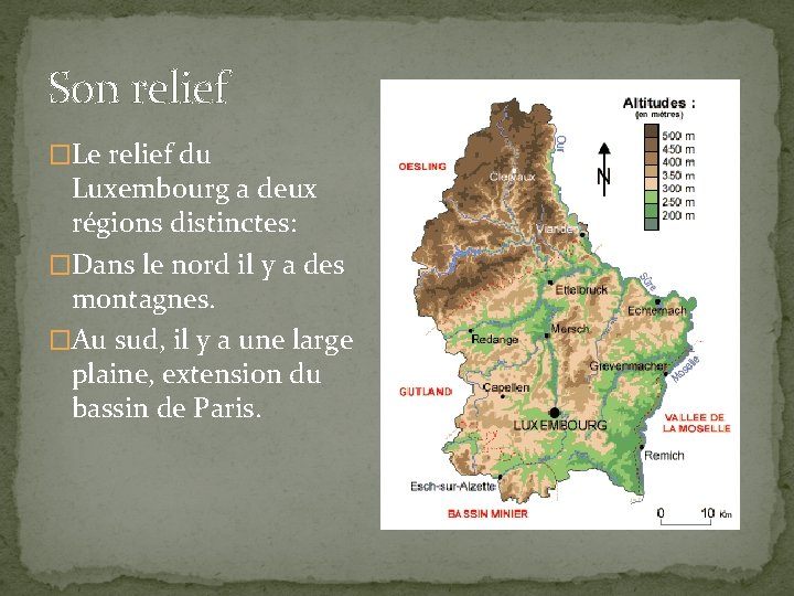 Son relief �Le relief du Luxembourg a deux régions distinctes: �Dans le nord il