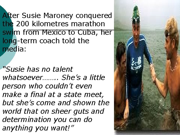  After Susie Maroney conquered the 200 kilometres marathon swim from Mexico to Cuba,
