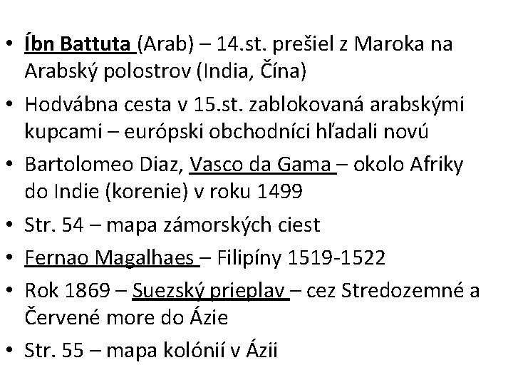  • Íbn Battuta (Arab) – 14. st. prešiel z Maroka na Arabský polostrov