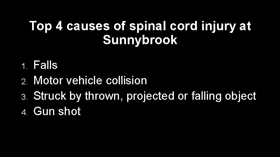 Top 4 causes of spinal cord injury at Sunnybrook 1. 2. 3. 4. Falls