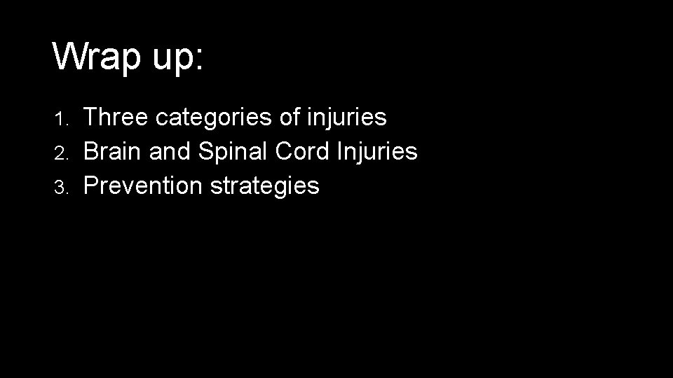 Wrap up: 1. 2. 3. Three categories of injuries Brain and Spinal Cord Injuries