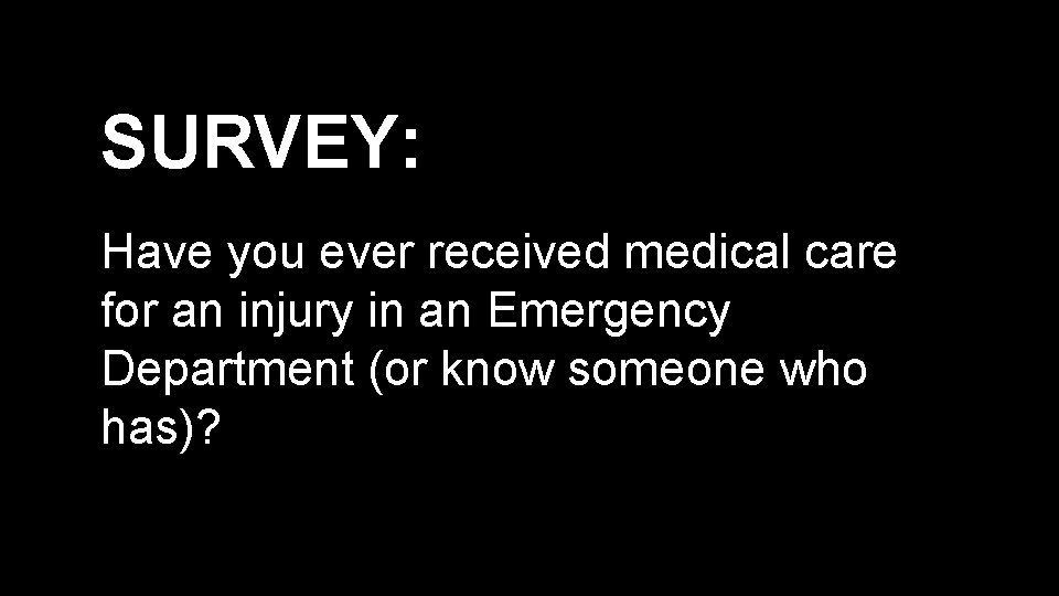 SURVEY: Have you ever received medical care for an injury in an Emergency Department