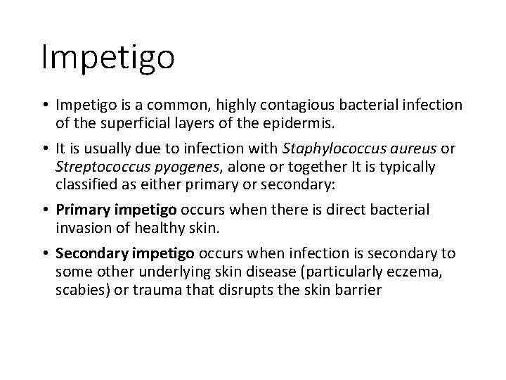 Impetigo • Impetigo is a common, highly contagious bacterial infection of the superficial layers